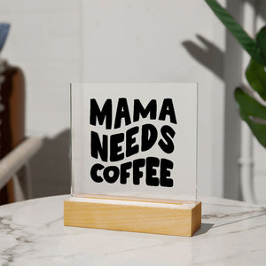 Mama Needs Coffee - LED Square Acrylic Plaque